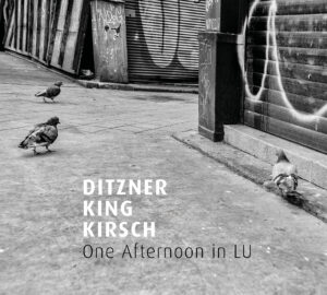 Ditzner / King / Kirsch - One Afternoon in LU